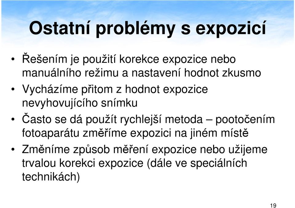 dá použít rychlejší metoda pootočením fotoaparátu změříme expozici na jiném místě Změníme