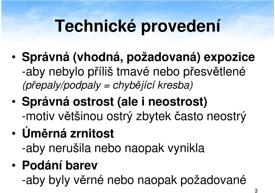 (ale i neostrost) -motiv většinou ostrý zbytek často neostrý Úměrná zrnitost