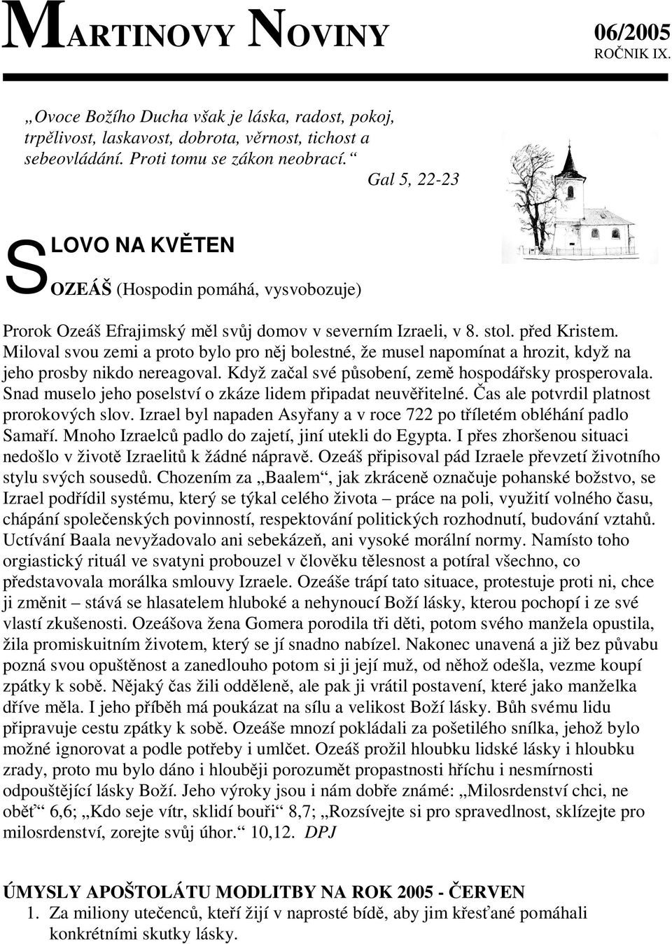 Miloval svou zemi a proto bylo pro nj bolestné, že musel napomínat a hrozit, když na jeho prosby nikdo nereagoval. Když zaal své psobení, zem hospodásky prosperovala.