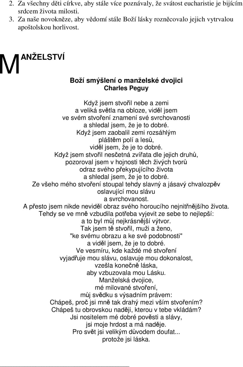 M ANŽELSTVÍ Boží smýšlení o manželské dvojici Charles Peguy Když jsem stvoil nebe a zemi a veliká svtla na obloze, vidl jsem ve svém stvoení znamení své svrchovanosti a shledal jsem, že je to dobré.