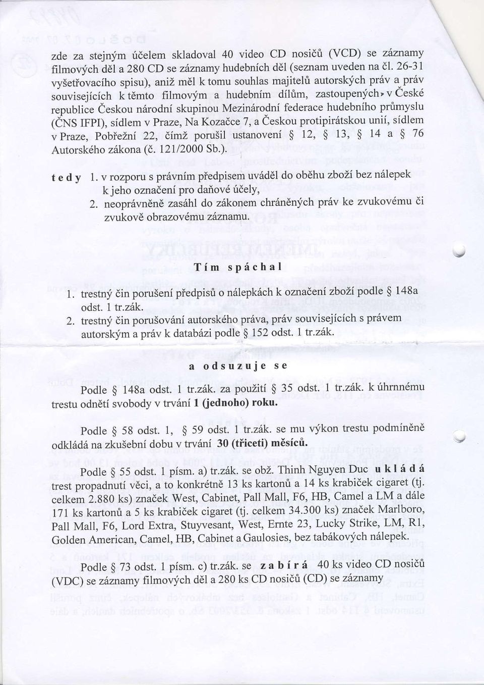 Praze, Na Kozadce 7, a ieskou protipir6tsko unii, sidlem v Praze, PobieZni 22, diml porudil ustaroveni $ 12, $ 13, $ 14 a $ 76 Autorskdho zrlkona (d. l2l12000 Sb.). t e d y l.