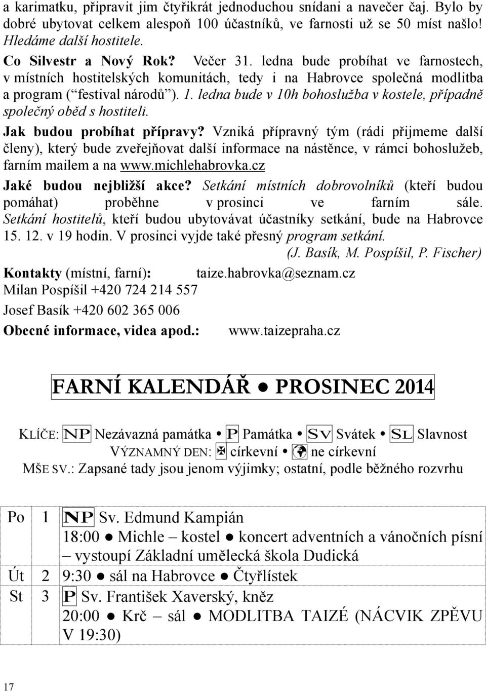 ledna bude v 10h bohoslužba v kostele, případně společný oběd s hostiteli. Jak budou probíhat přípravy?