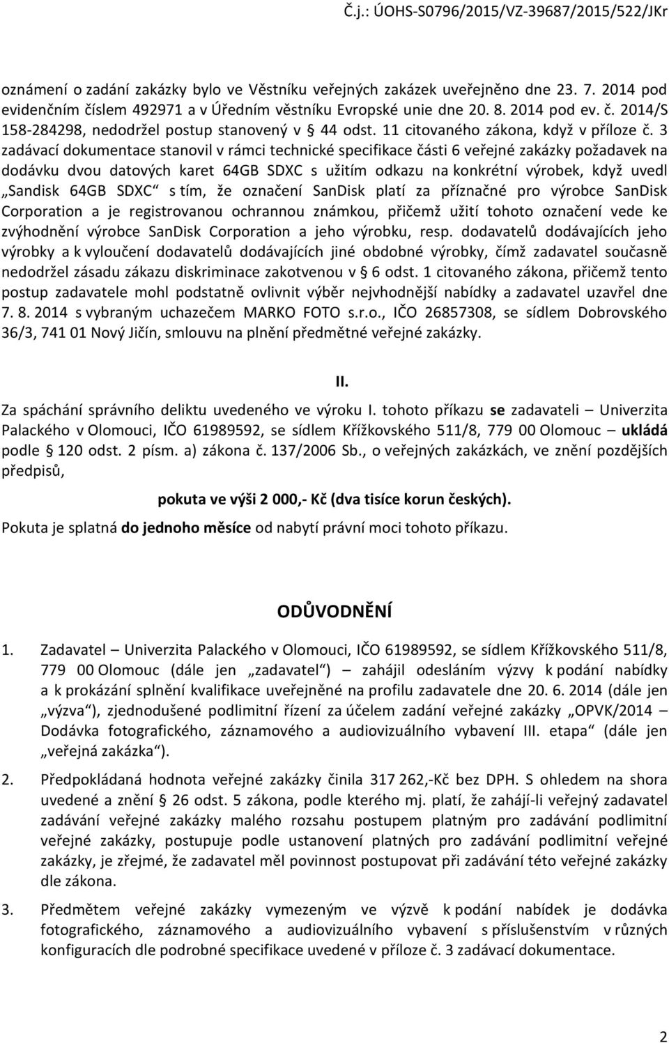 3 zadávací dokumentace stanovil v rámci technické specifikace části 6 veřejné zakázky požadavek na dodávku dvou datových karet 64GB SDXC s užitím odkazu na konkrétní výrobek, když uvedl Sandisk 64GB