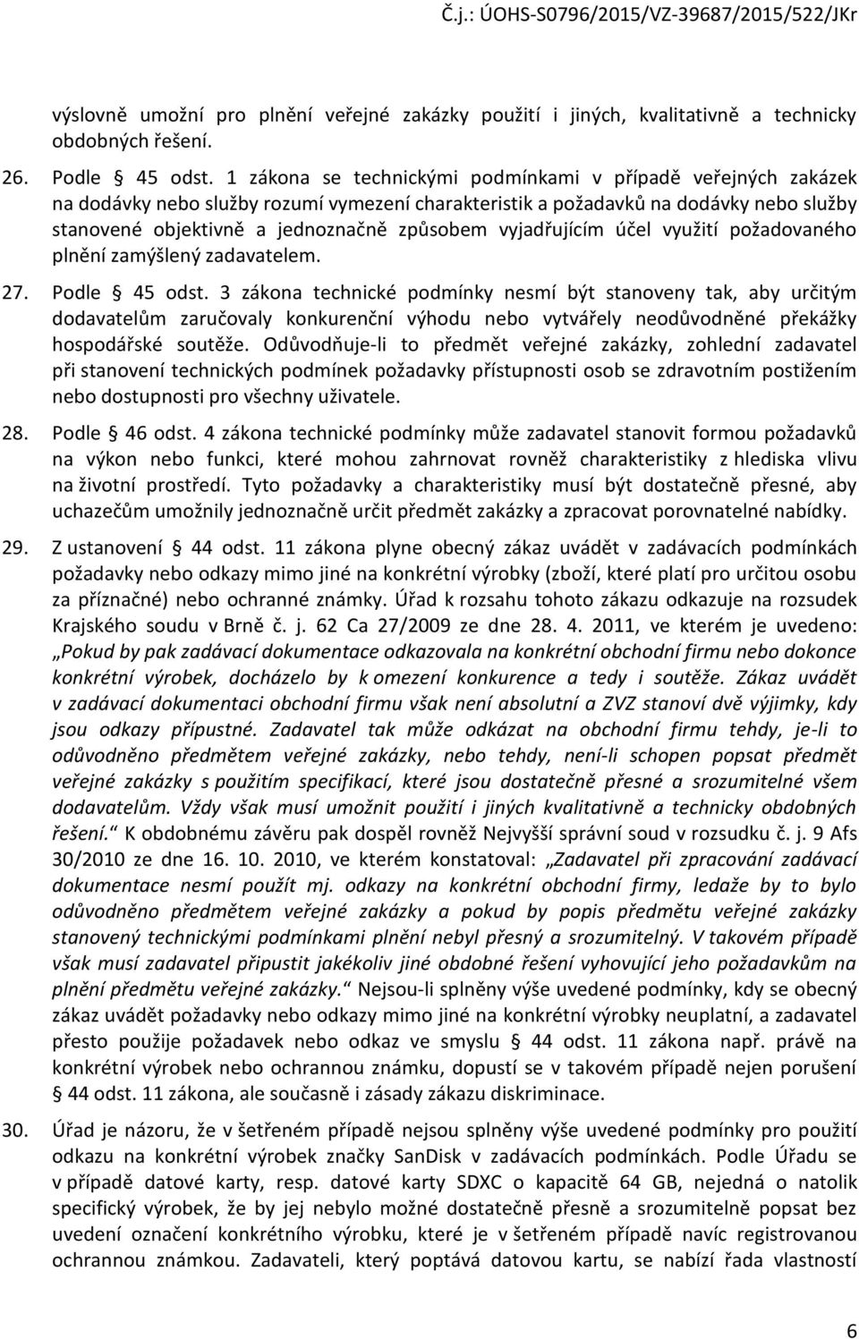 vyjadřujícím účel využití požadovaného plnění zamýšlený zadavatelem. 27. Podle 45 odst.