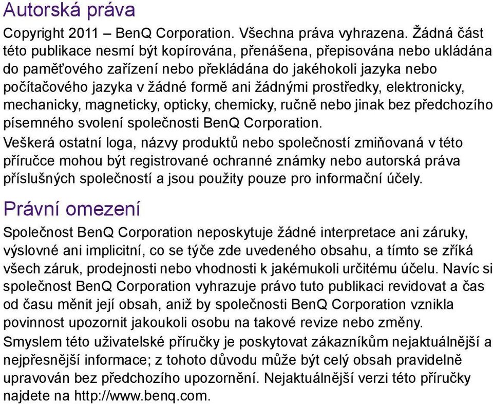 prostředky, elektronicky, mechanicky, magneticky, opticky, chemicky, ručně nebo jinak bez předchozího písemného svolení společnosti BenQ Corporation.