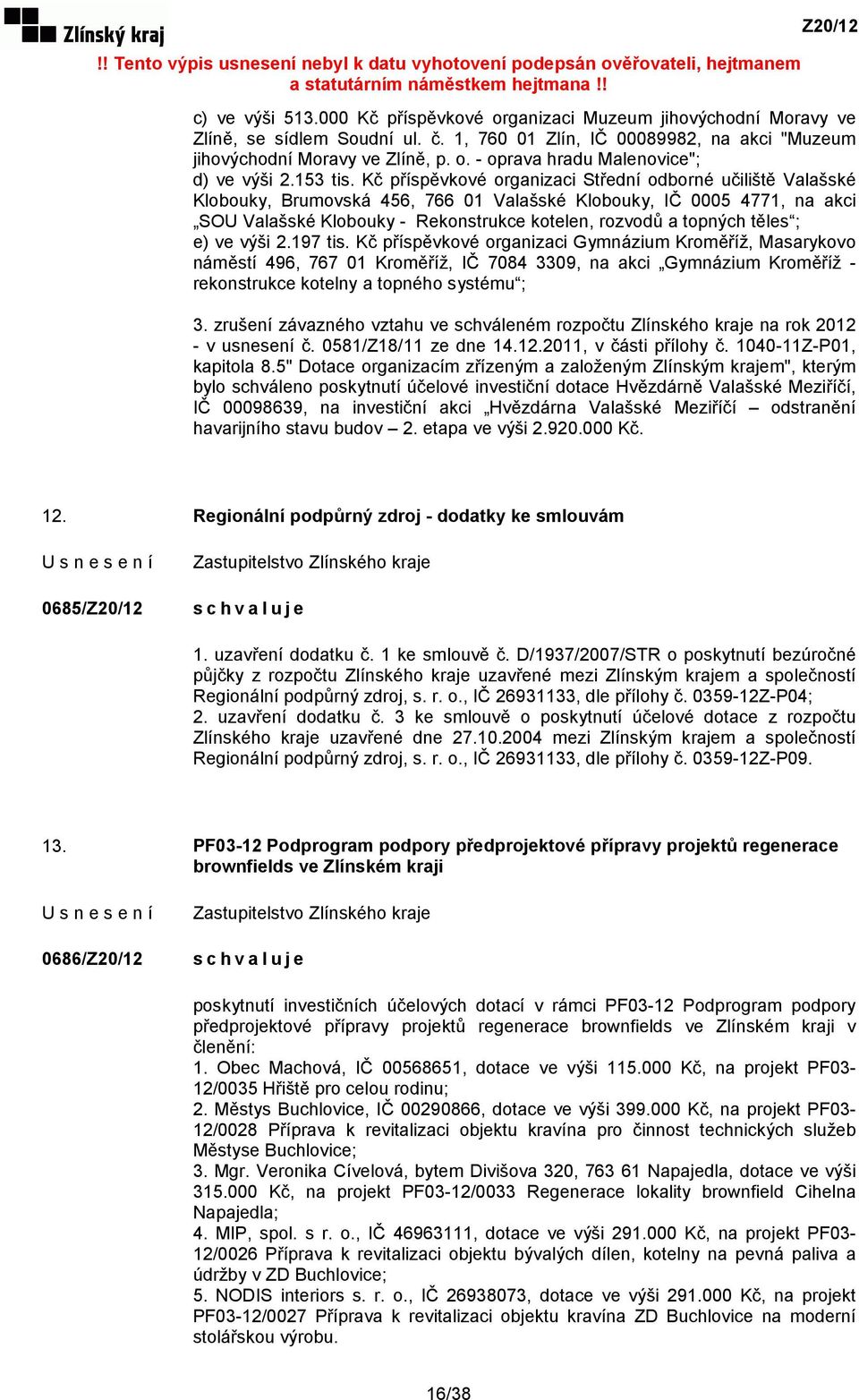 Kč příspěvkové organizaci Střední odborné učiliště Valašské Klobouky, Brumovská 456, 766 01 Valašské Klobouky, IČ 0005 4771, na akci SOU Valašské Klobouky - Rekonstrukce kotelen, rozvodů a topných