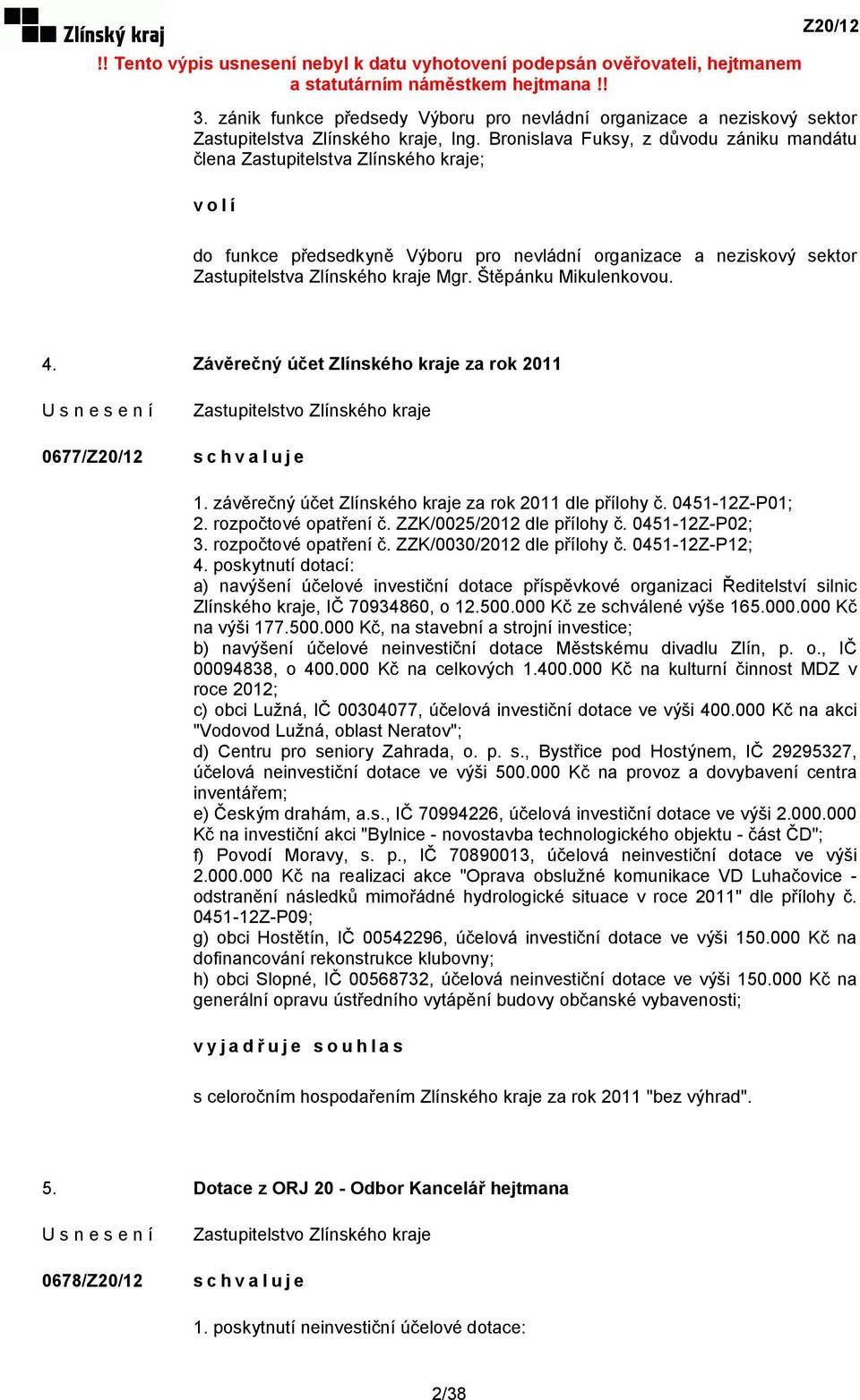 Štěpánku Mikulenkovou. 4. Závěrečný účet Zlínského kraje za rok 2011 0677/ 1. závěrečný účet Zlínského kraje za rok 2011 dle přílohy č. 0451-12Z-P01; 2. rozpočtové opatření č.