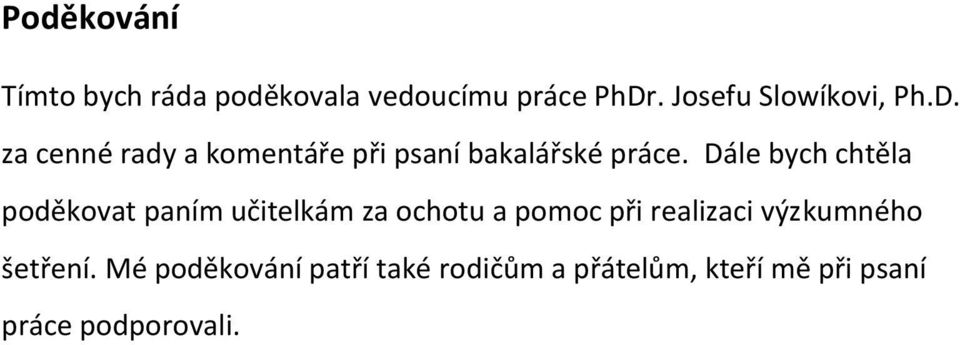 Dále bych chtěla poděkovat paním učitelkám za ochotu a pomoc při realizaci