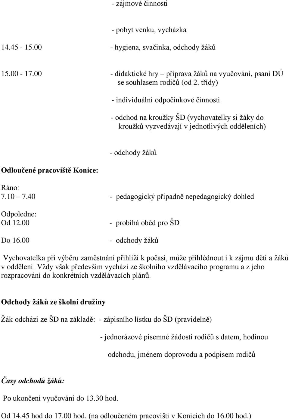 40 - pedagogický případně nepedagogický dohled Odpoledne: Od 12.00 Do 16.