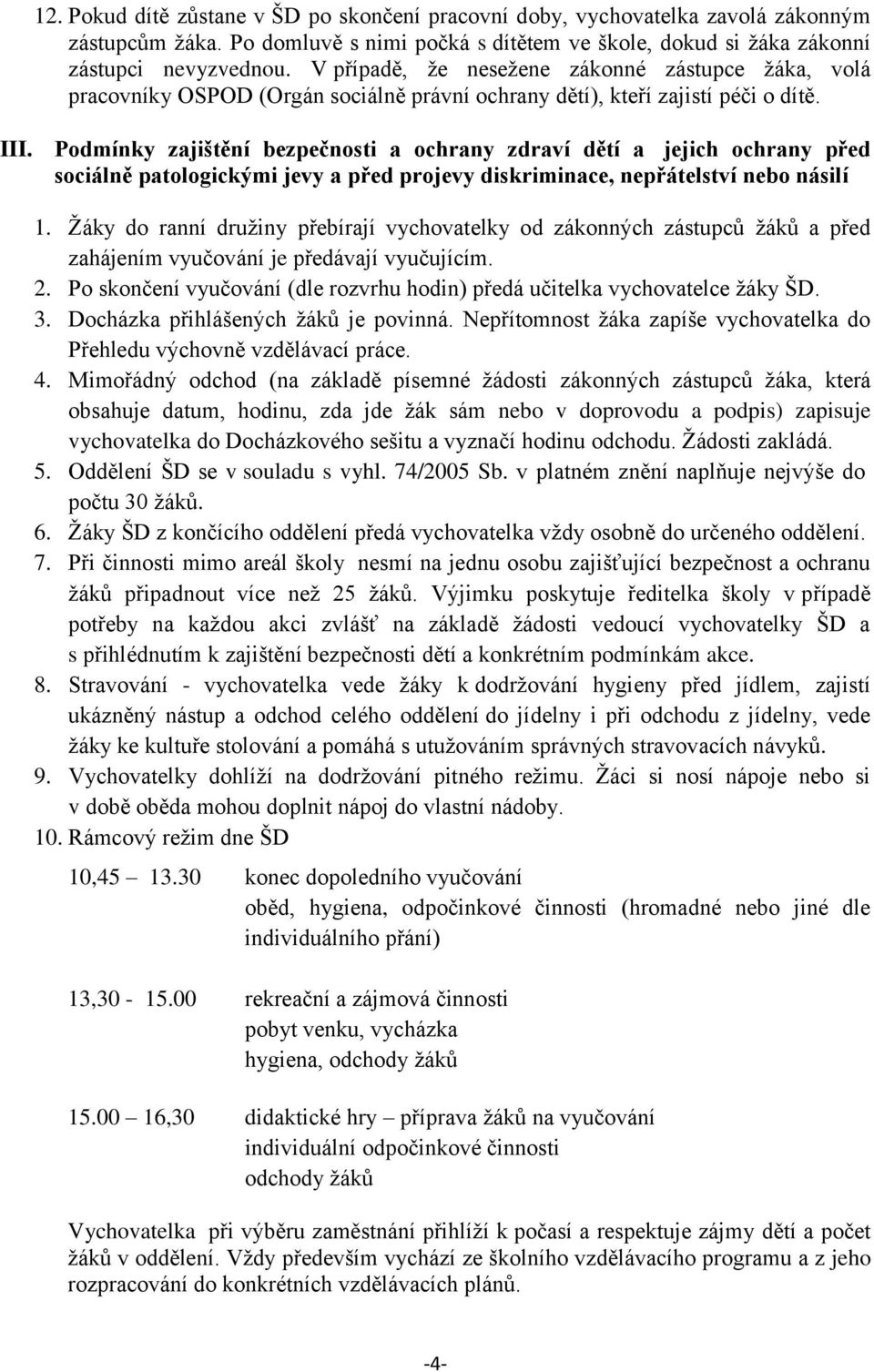 Podmínky zajištění bezpečnosti a ochrany zdraví dětí a jejich ochrany před sociálně patologickými jevy a před projevy diskriminace, nepřátelství nebo násilí 1.