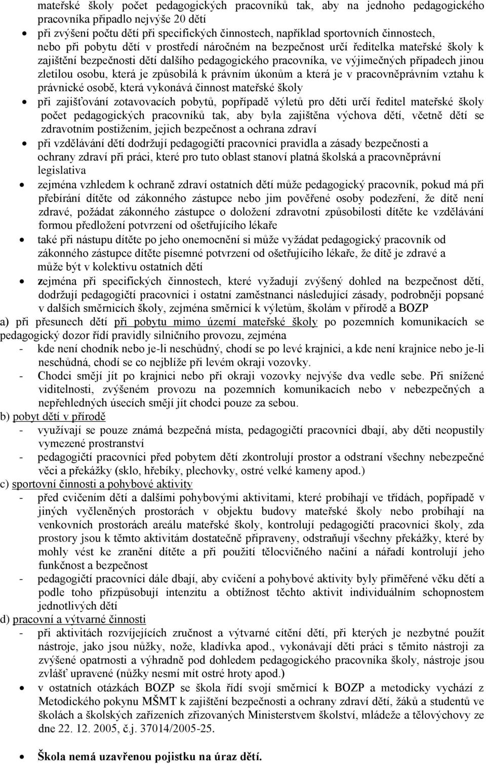 zletilou osobu, která je způsobilá k právním úkonům a která je v pracovněprávním vztahu k právnické osobě, která vykonává činnost mateřské školy při zajišťování zotavovacích pobytů, popřípadě výletů