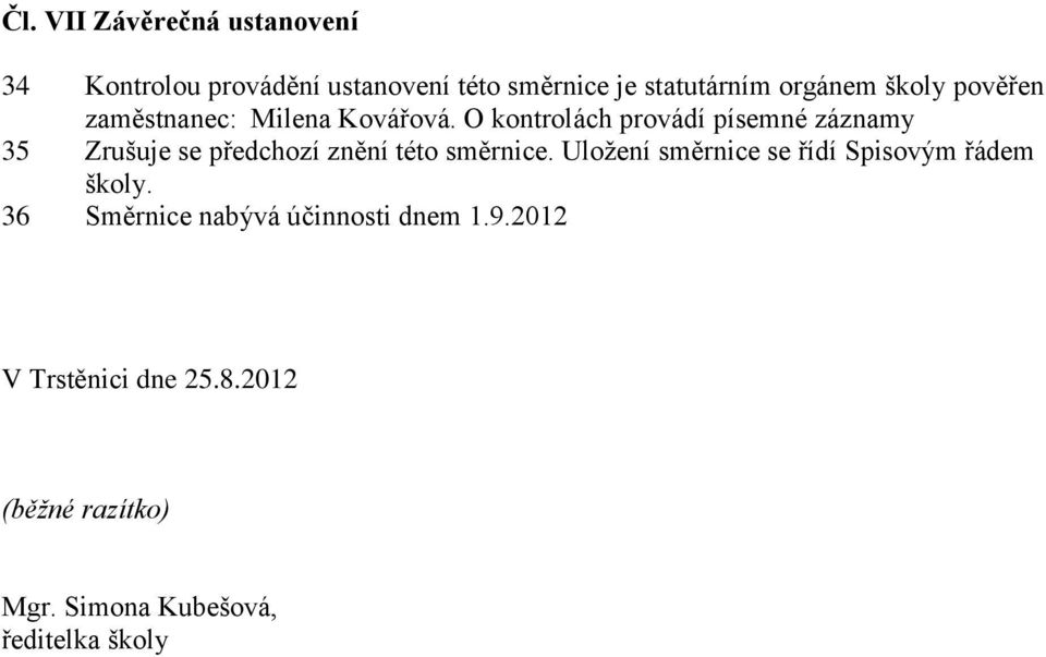 O kontrolách provádí písemné záznamy 35 Zrušuje se předchozí znění této směrnice.