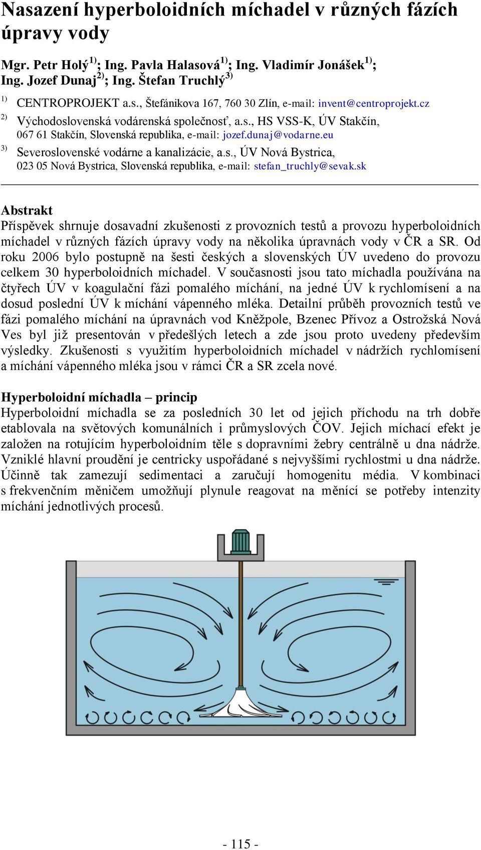 dunaj@vodarne.eu Severoslovenské vodárne a kanalizácie, a.s., ÚV Nová Bystrica, 023 05 Nová Bystrica, Slovenská republika, e-mail: stefan_truchly@sevak.