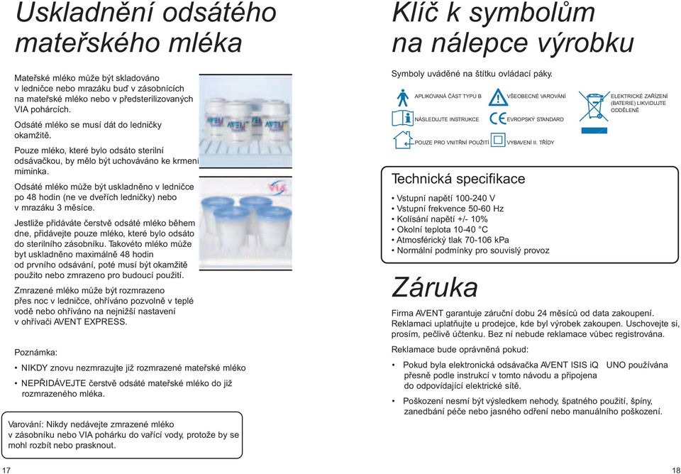 Odsáté mléko mùže být uskladnìno v lednièce po 48 hodin (ne ve dveøích lednièky) nebo v mrazáku 3 mìsíce.