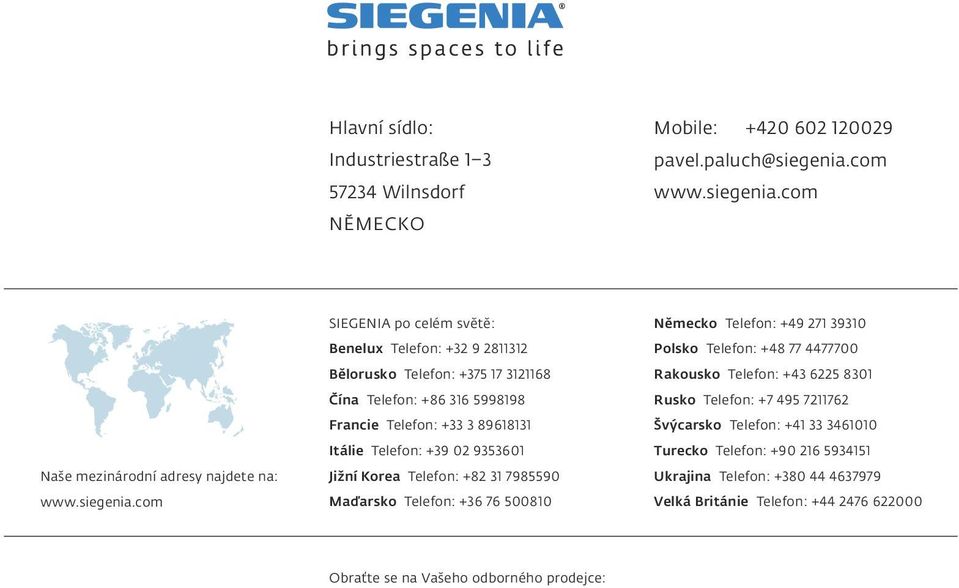 com Naše mezinárodní adresy najdete na: www.siegenia.