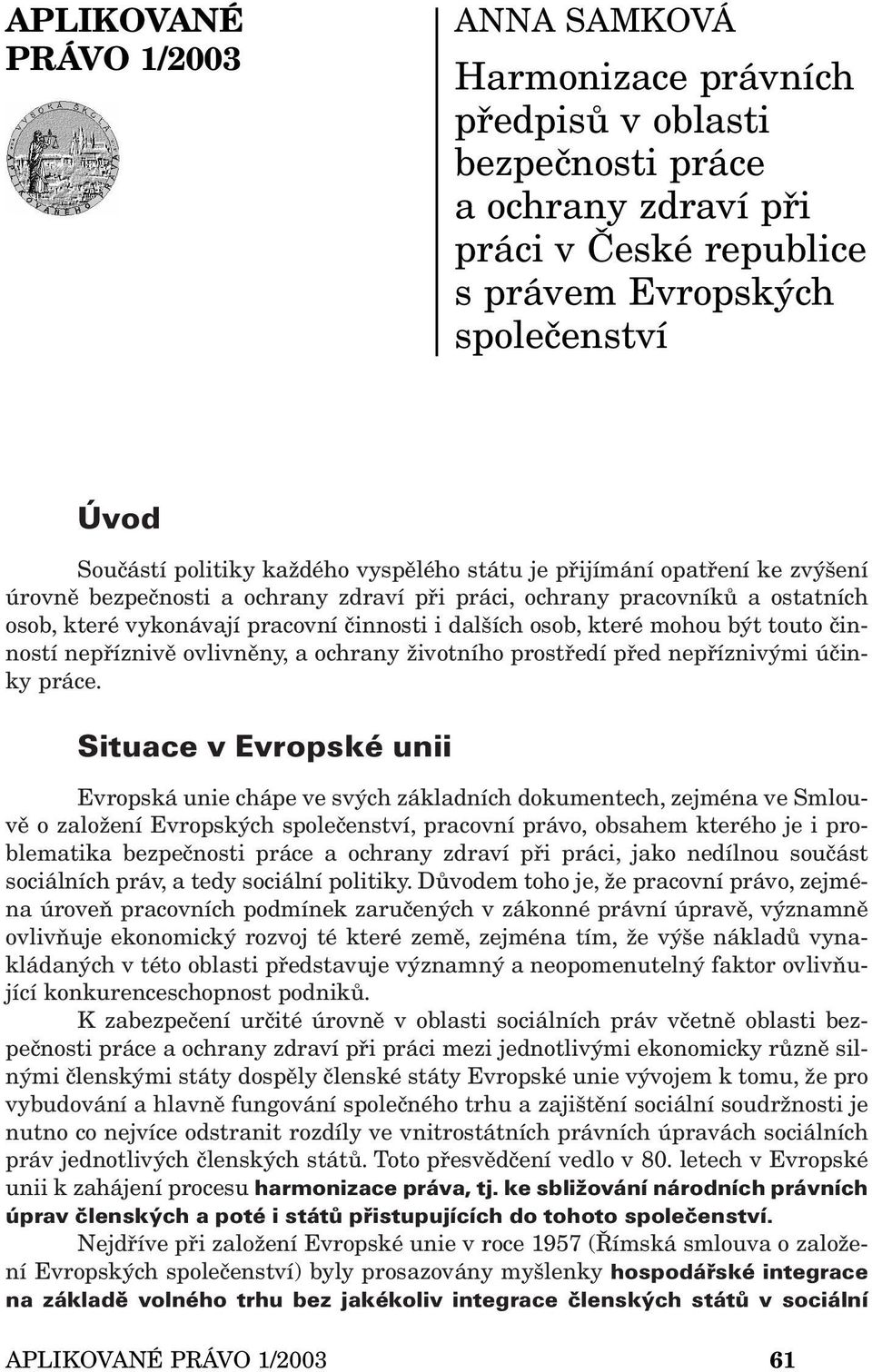 mohou být touto činností nepříznivě ovlivněny, a ochrany životního prostředí před nepříznivými účinky práce.