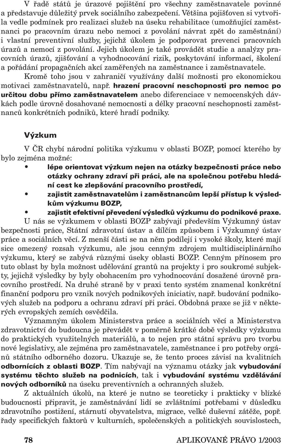 preventivní služby, jejichž úkolem je podporovat prevenci pracovních úrazů a nemocí z povolání.