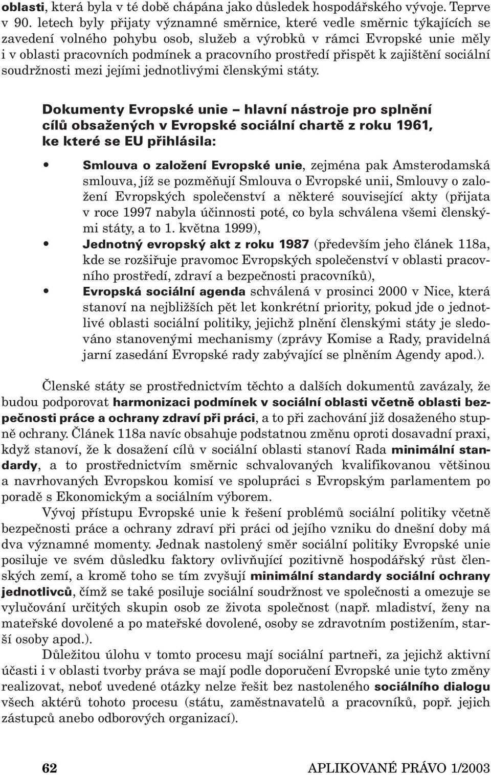 prostředí přispět k zajištění sociální soudržnosti mezi jejími jednotlivými členskými státy.