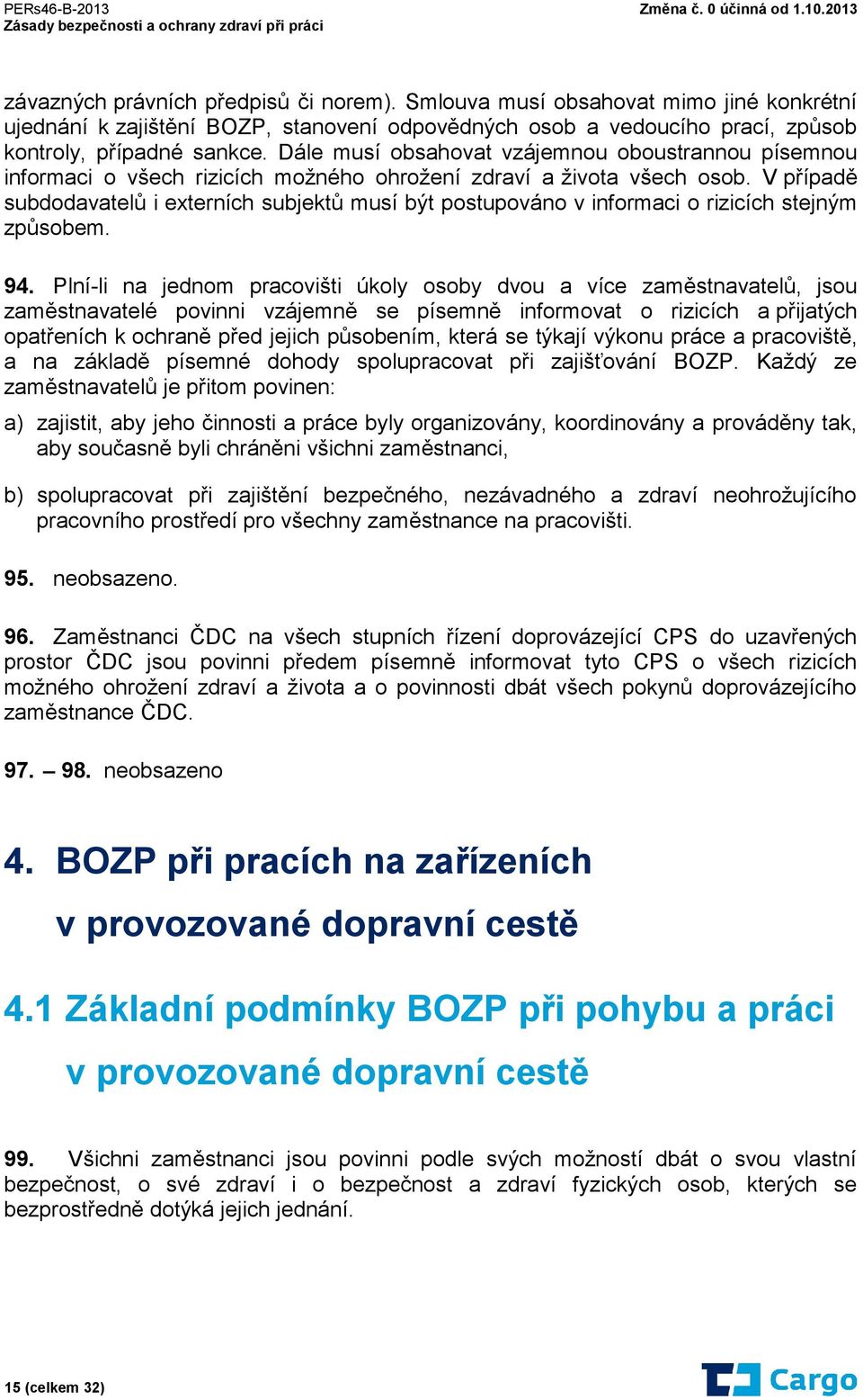 V případě subdodavatelů i externích subjektů musí být postupováno v informaci o rizicích stejným způsobem. 94.