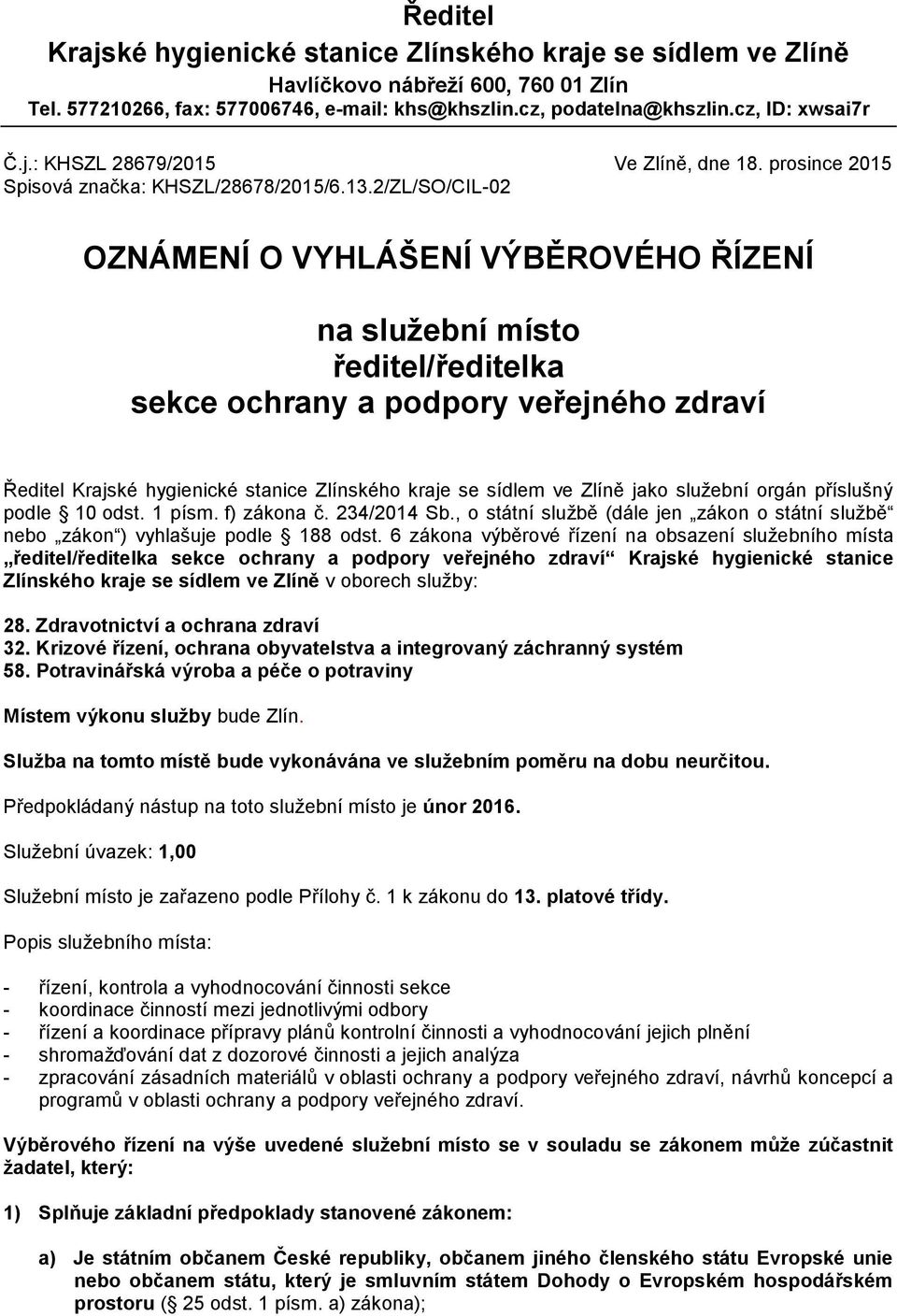 2/ZL/SO/CIL-02 OZNÁMENÍ O VYHLÁŠENÍ VÝBĚROVÉHO ŘÍZENÍ na služební místo ředitel/ředitelka sekce ochrany a podpory veřejného zdraví Ředitel Krajské hygienické stanice Zlínského kraje se sídlem ve