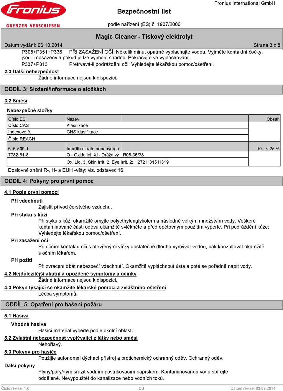 ODDÍL 3: Složení/informace o složkách 3.2 Směsi Nebezpečné složky Číslo ES Název Obsah Číslo CAS Klasifikace Indexové č.