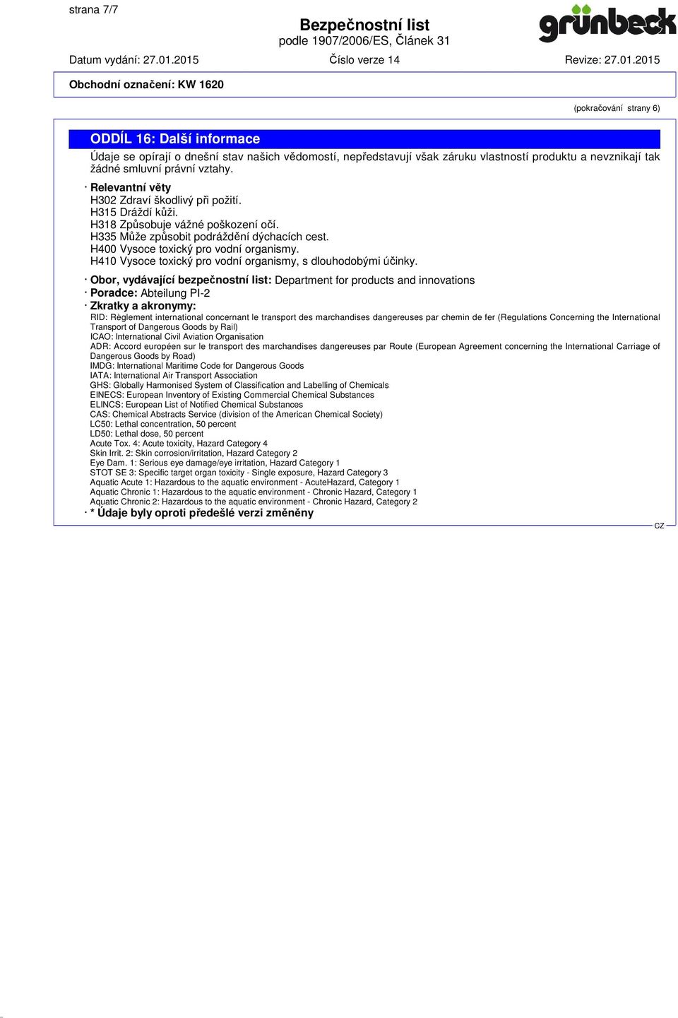 Obor, vydávající bezpečnostní list: Department for products and innovations Poradce: Abteilung PI-2 Zkratky a akronymy: RID: Règlement international concernant le transport des marchandises