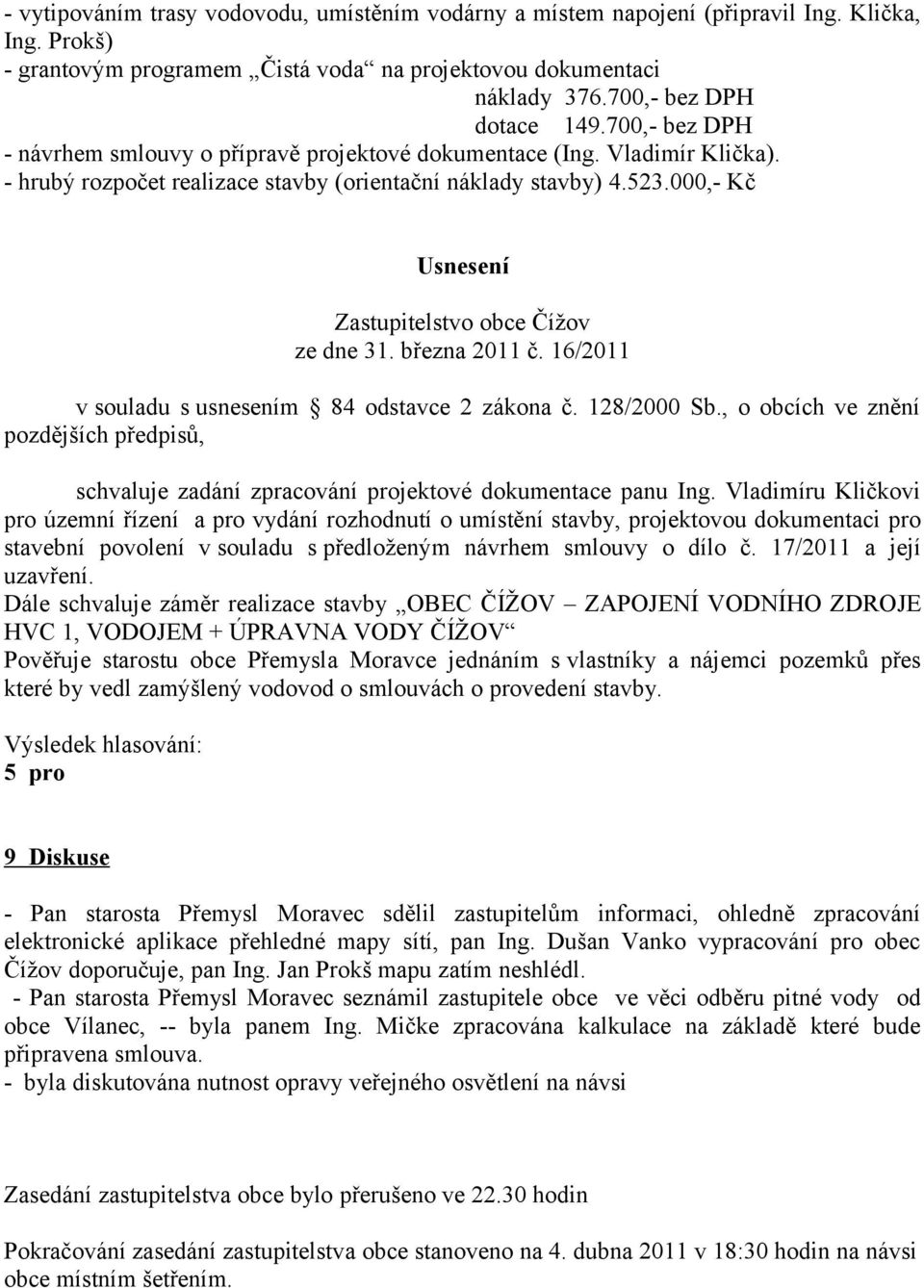 16/2011 schvaluje zadání zpracování projektové dokumentace panu Ing.