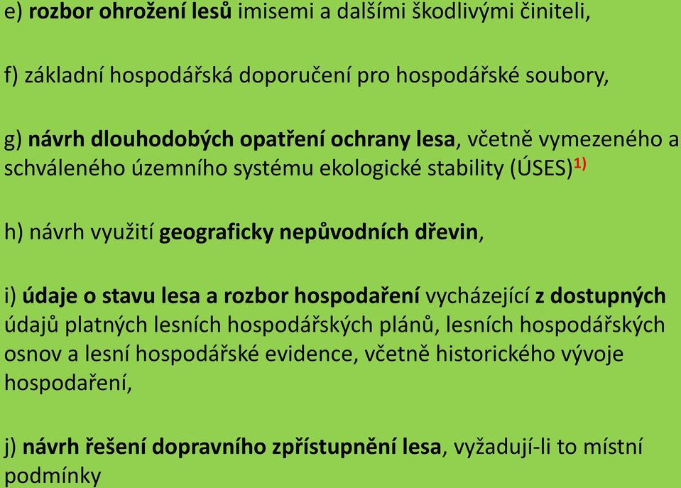 dřevin, i) údaje o stavu lesa a rozbor hospodaření vycházející z dostupných údajů platných lesních hospodářských plánů, lesních hospodářských