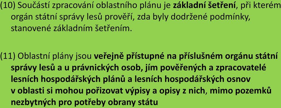 (11) Oblastní plány jsou veřejně přístupné na příslušném orgánu státní správy lesů a u právnických osob, jím