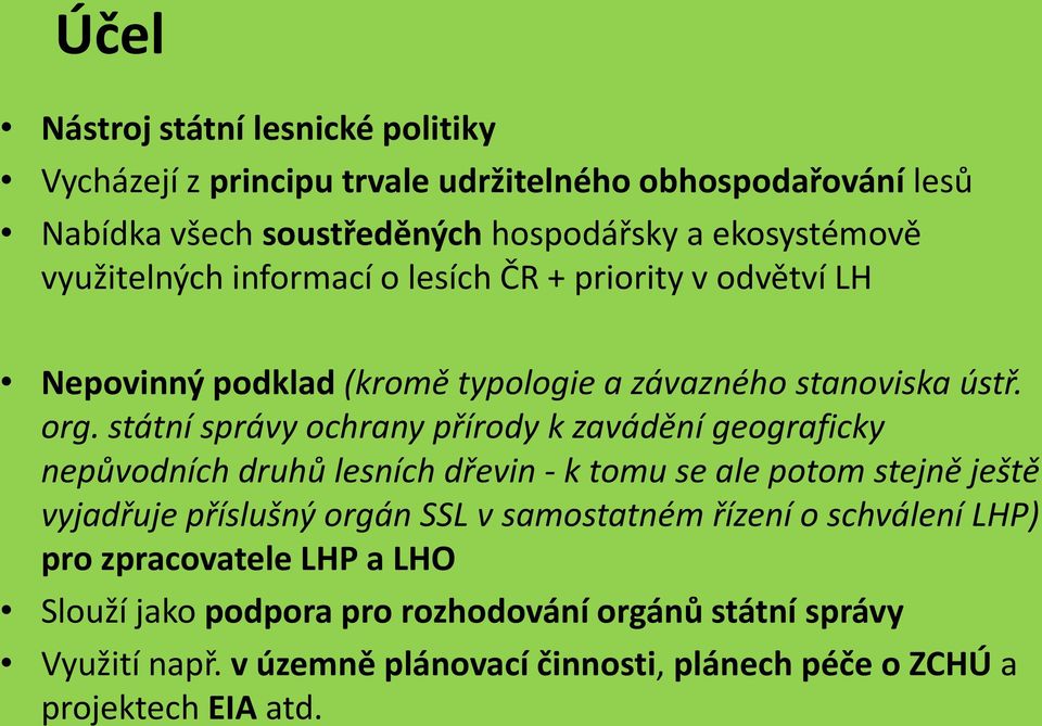 státní správy ochrany přírody k zavádění geograficky nepůvodních druhů lesních dřevin - k tomu se ale potom stejně ještě vyjadřuje příslušný orgán SSL v