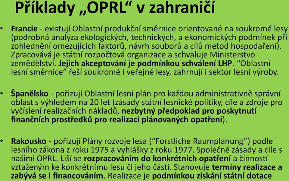 Oblastní lesní směrnice řeší soukromé i veřejné lesy, zahrnují i sektor lesní výroby.