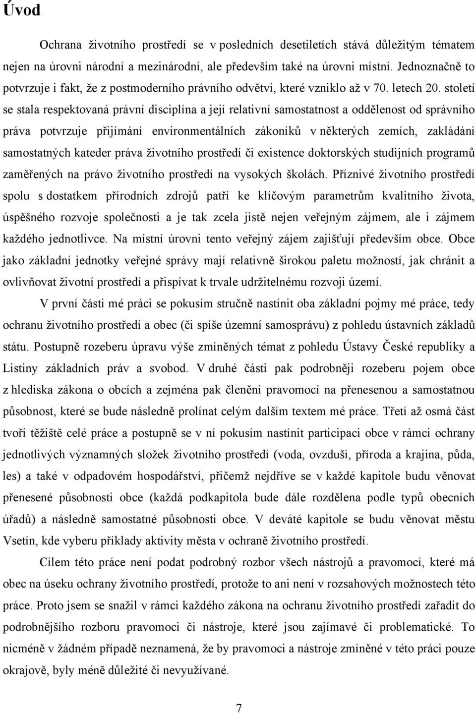 století se stala respektovaná právní disciplína a její relativní samostatnost a oddělenost od správního práva potvrzuje přijímání environmentálních zákoníků v některých zemích, zakládání samostatných