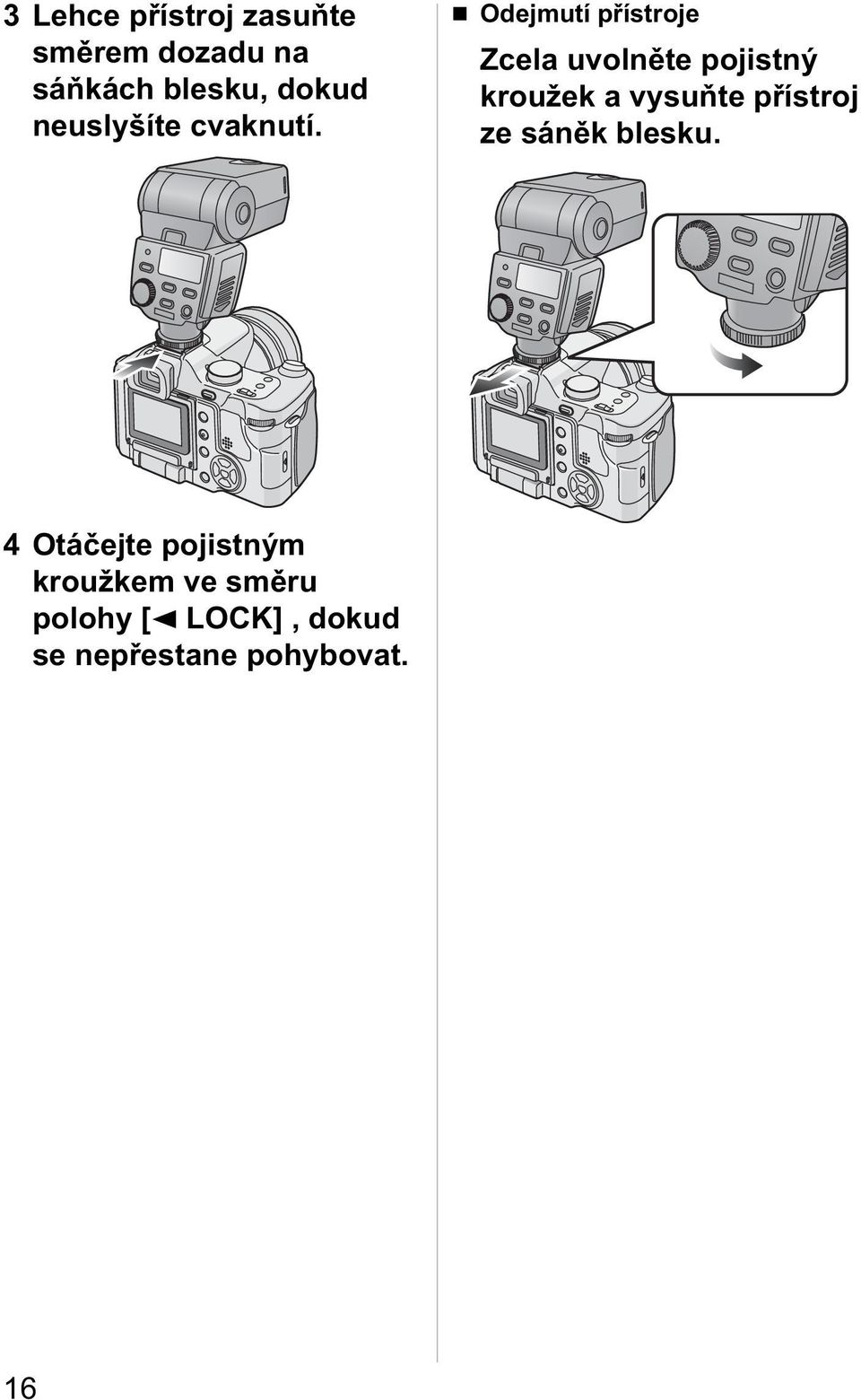 Odejmutí přístroje Zcela uvolněte pojistný kroužek a vysuňte