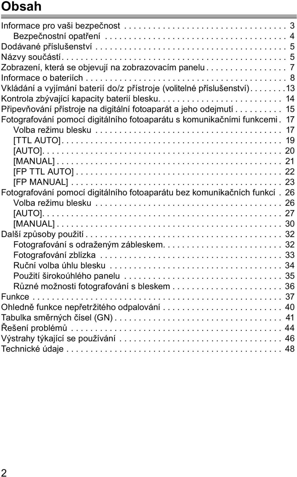 ......................................... 8 Vkládání a vyjímání baterií do/z přístroje (volitelné příslušenství)........13 Kontrola zbývající kapacity baterií blesku.