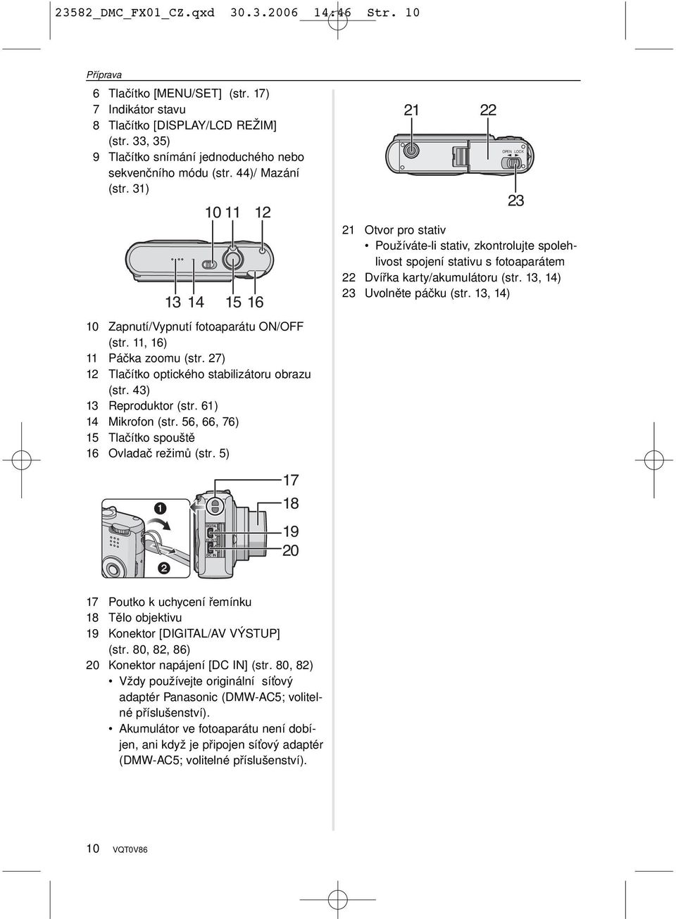 31) 10 11 12 13 14 15 16 21 22 OPEN LOCK 23 21 Otvor pro stativ Používáte-li stativ, zkontrolujte spolehlivost spojení stativu s fotoaparátem 22 Dvířka karty/akumulátoru (str.