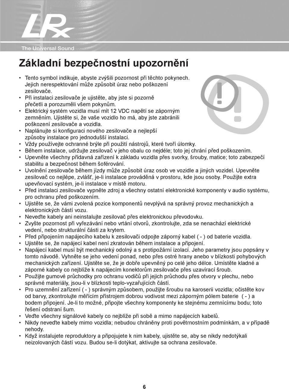 Ujistěte si, že vaše vozidlo ho má, aby jste zabránili poškození zesilovače a vozidla. Naplánujte si konfiguraci nového zesilovače a nejlepší způsoby instalace pro jednodušší instalaci.