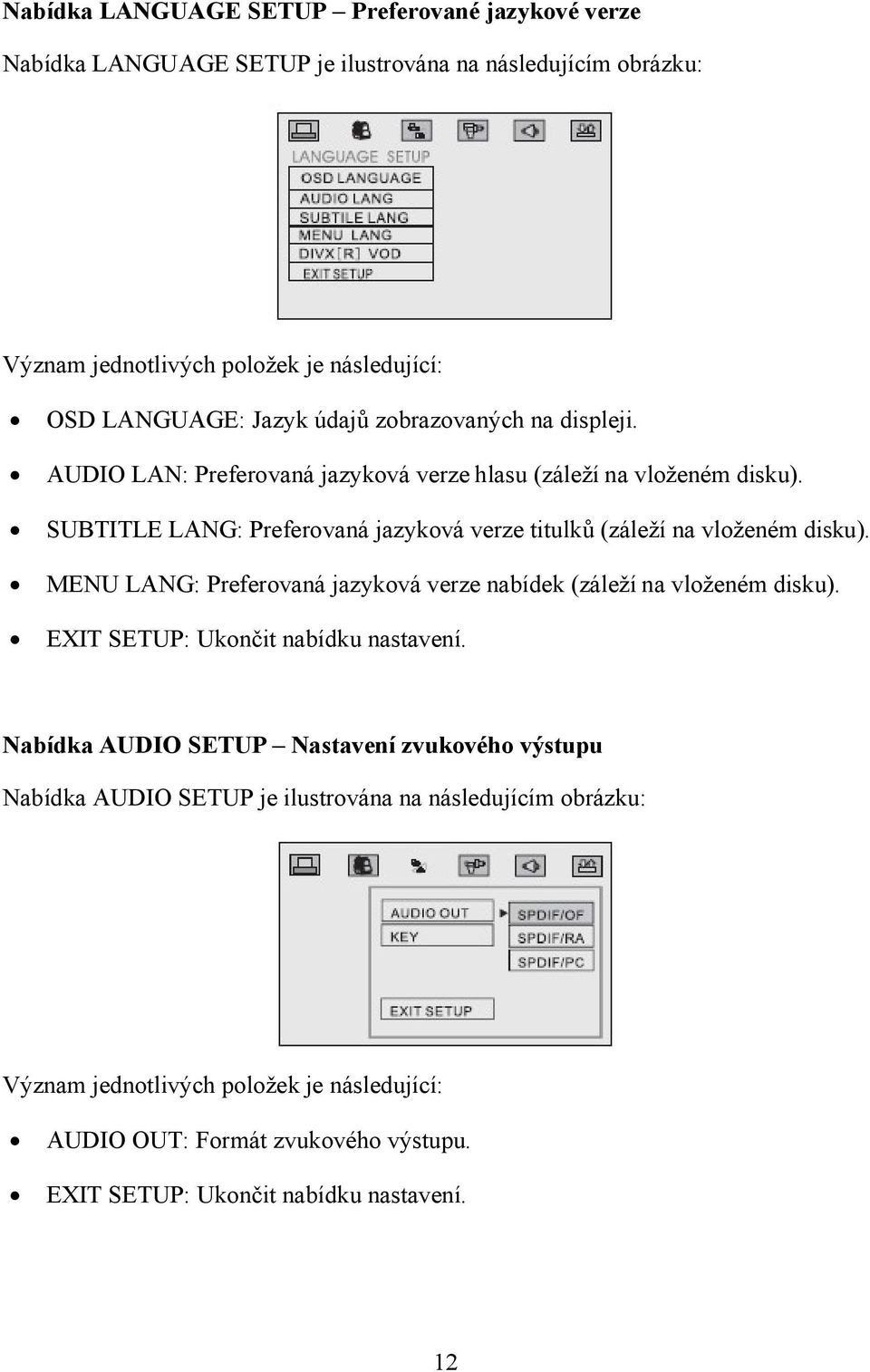 SUBTITLE LANG: Preferovaná jazyková verze titulků (záleží na vloženém disku). MENU LANG: Preferovaná jazyková verze nabídek (záleží na vloženém disku).