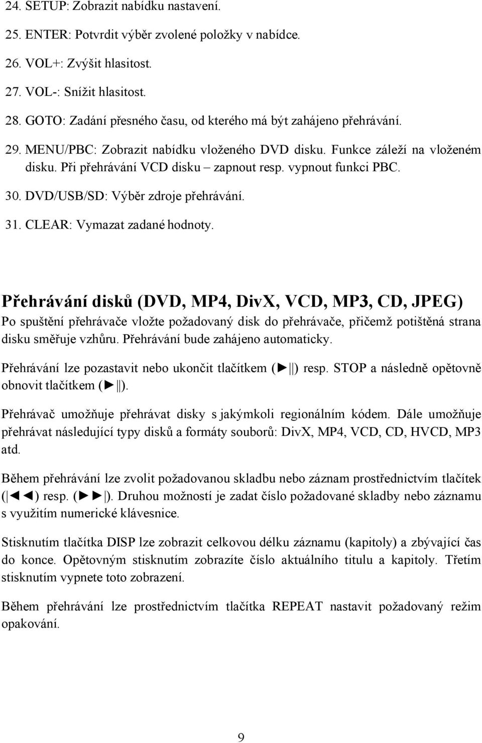 vypnout funkci PBC. 30. DVD/USB/SD: Výběr zdroje přehrávání. 31. CLEAR: Vymazat zadané hodnoty.