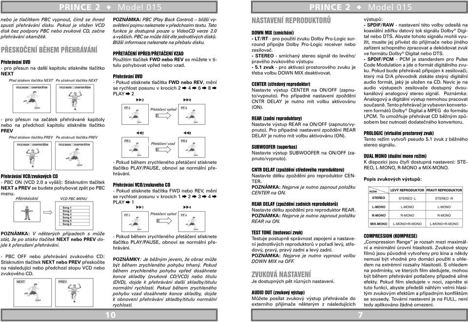 nebo na předchozí kapitolu stiskněte tlačítko PREV Před stiskem tlačítka PREV Po stisknutí tlačítka PREV Přehrávání VCD/zvukových CD - PBC ON (VCD 2.