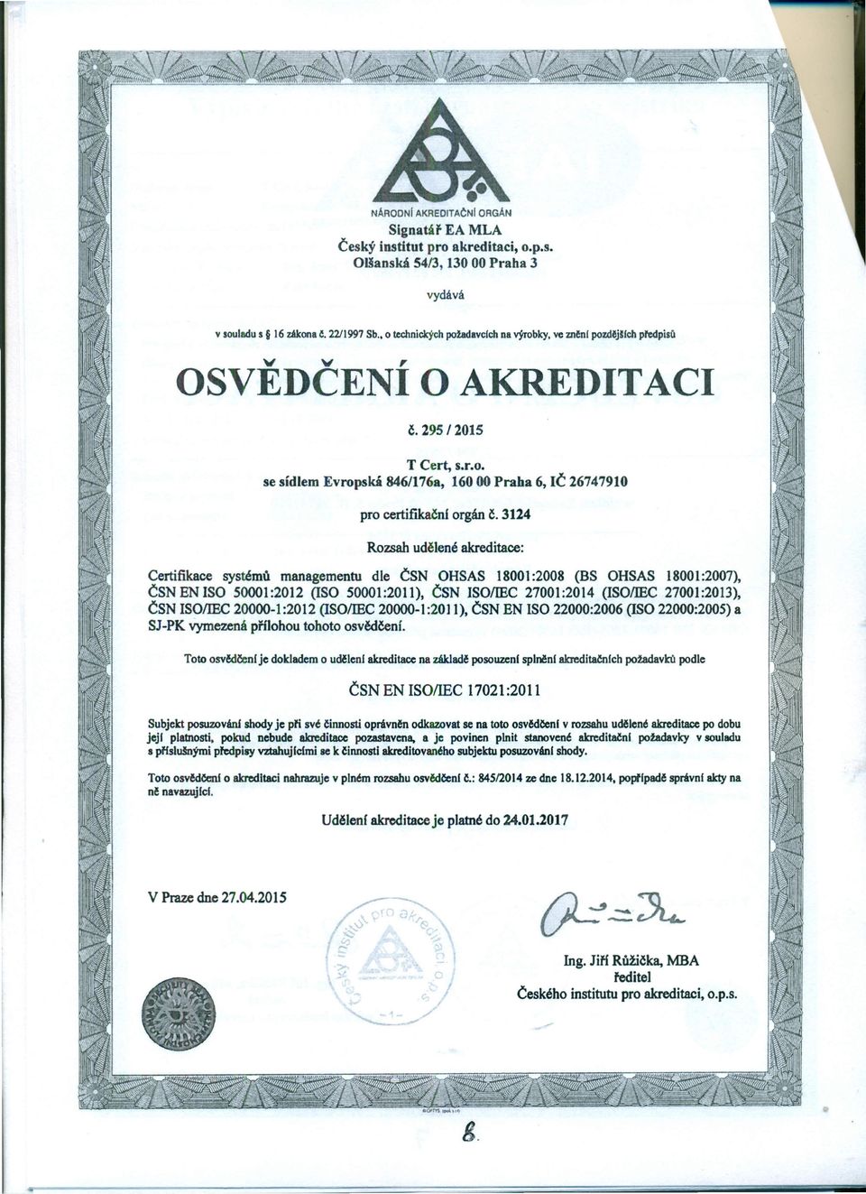 3124 Rozsah udělené akreditace: Certifikace systémů managementu dle ČSN OHSAS 18001 :2008 (BS OHSAS 18001:2007), ČSNENISO 50001:2012 (ISO 50001:2011), ČSN ISOIlEC 27001:2014 (ISOIlEC 27001:2013), ČSN