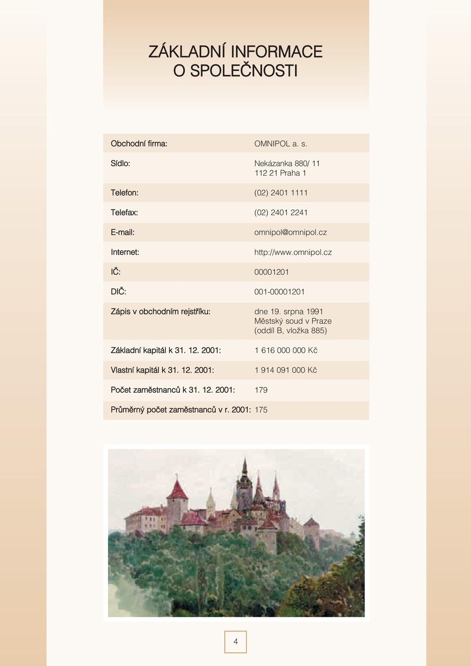 cz http://www.omnipol.cz IÈ: 00001201 DIÈ: 001-00001201 Zápis v obchodním rejstøíku: dne 19.
