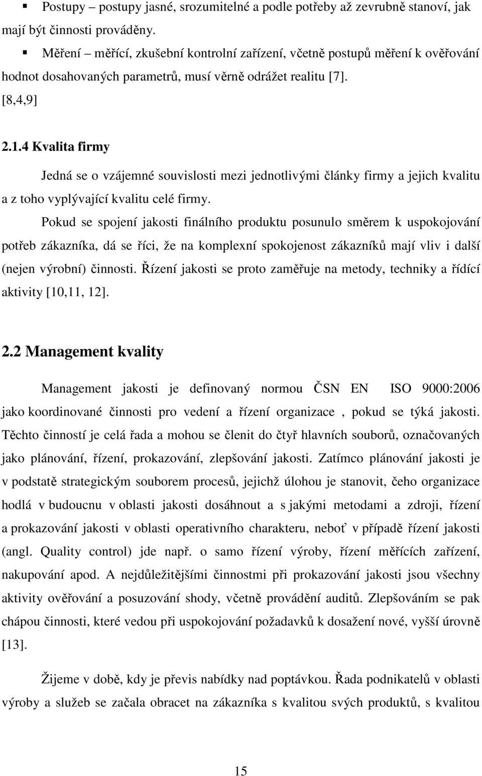 4 Kvalita firmy Jedná se o vzájemné souvislosti mezi jednotlivými články firmy a jejich kvalitu a z toho vyplývající kvalitu celé firmy.