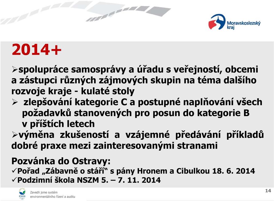 kategorie B v příštích letech výměna zkušeností a vzájemné předávání příkladů dobré praxe mezi zainteresovanými