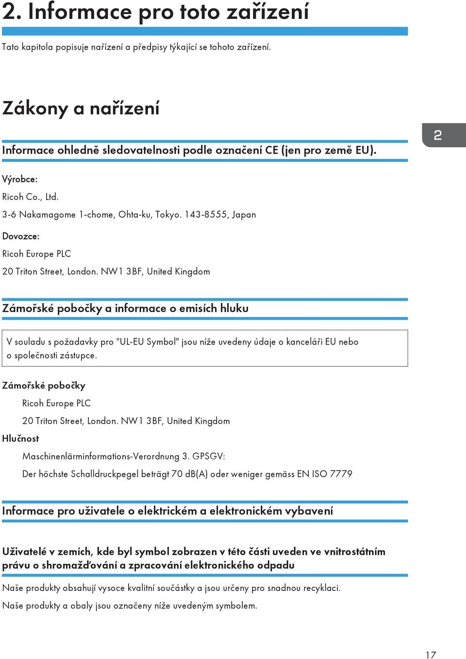 NW1 3BF, United Kingdom Zámořské pobočky a informace o emisích hluku V souladu s požadavky pro "UL-EU Symbol" jsou níže uvedeny údaje o kanceláři EU nebo o společnosti zástupce.