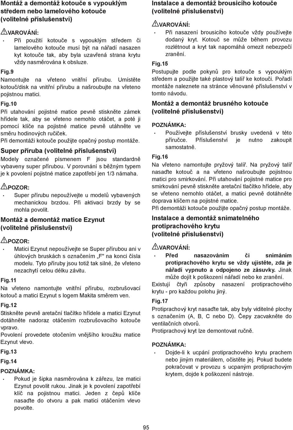 Fig.0 P i utahování pojistné matice pevn stiskn te zámek h ídele tak, aby se v eteno nemohlo otá et, a poté ji pomocí klí e na pojistné matice pevn utáhn te ve sm ru hodinových ru i ek.