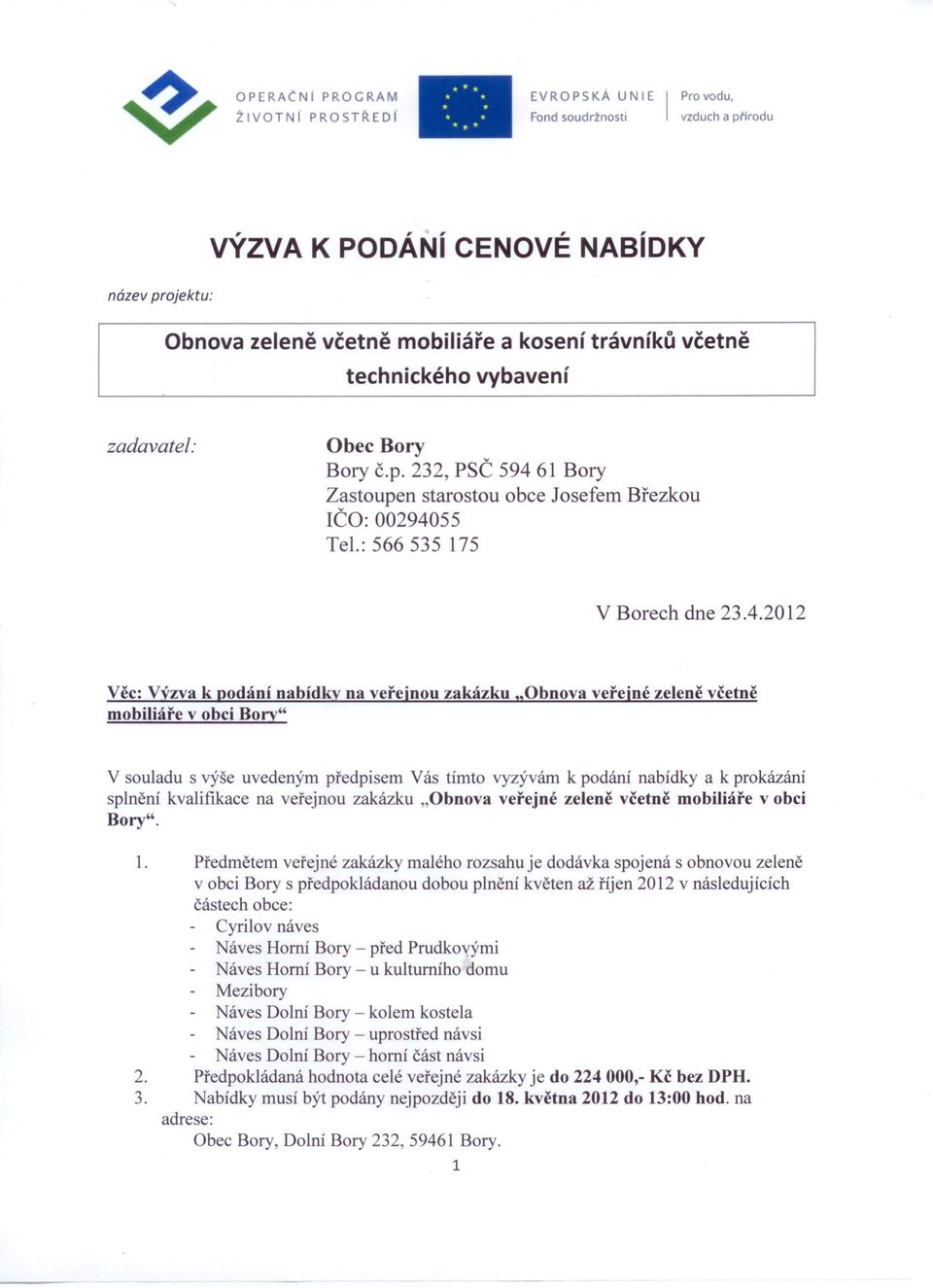 2012 Věc: Výzva k podání nabídky na veřejnou zakázku "Obnova veřejné zeleně včetně mobiliáře v obci Bory" V souladu s výše uvedeným předpisem Vás tímto vyzývám k podání nabídky a k prokázání splnění