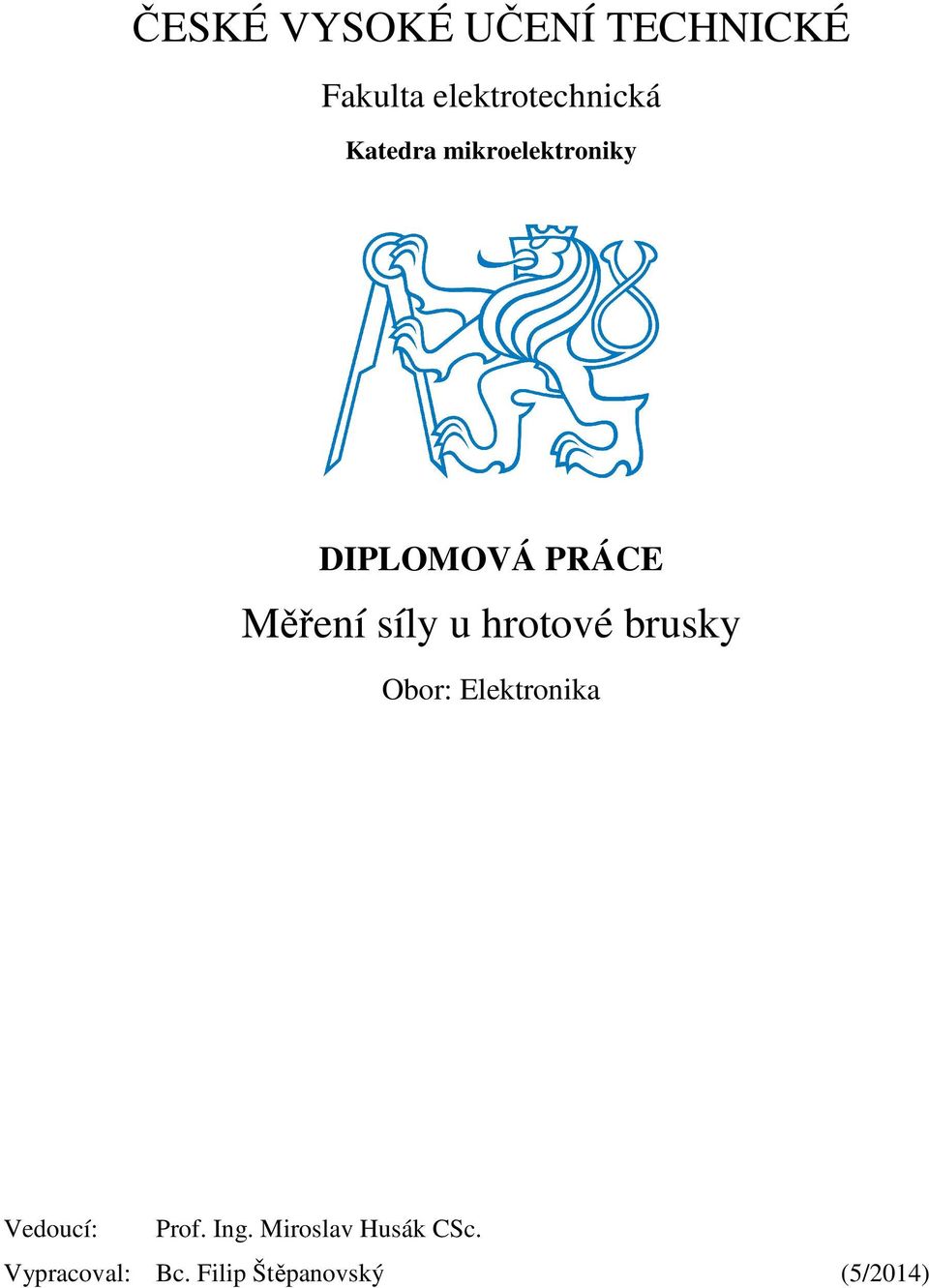 hrotové brusky Obor: Elektronika Vedoucí: Prof. Ing.