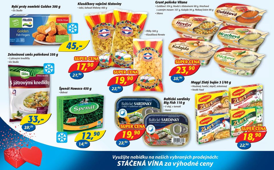 Nowaco 450 g Bidvest 17, 90 21, 90 Flíčky 500 g Klusáčková Renata 35, 90 Maggi Zlatý bujón 3 l/60 g Houbový, hovězí, slepičí, zeleninový Nestlé Food 33,- 39,