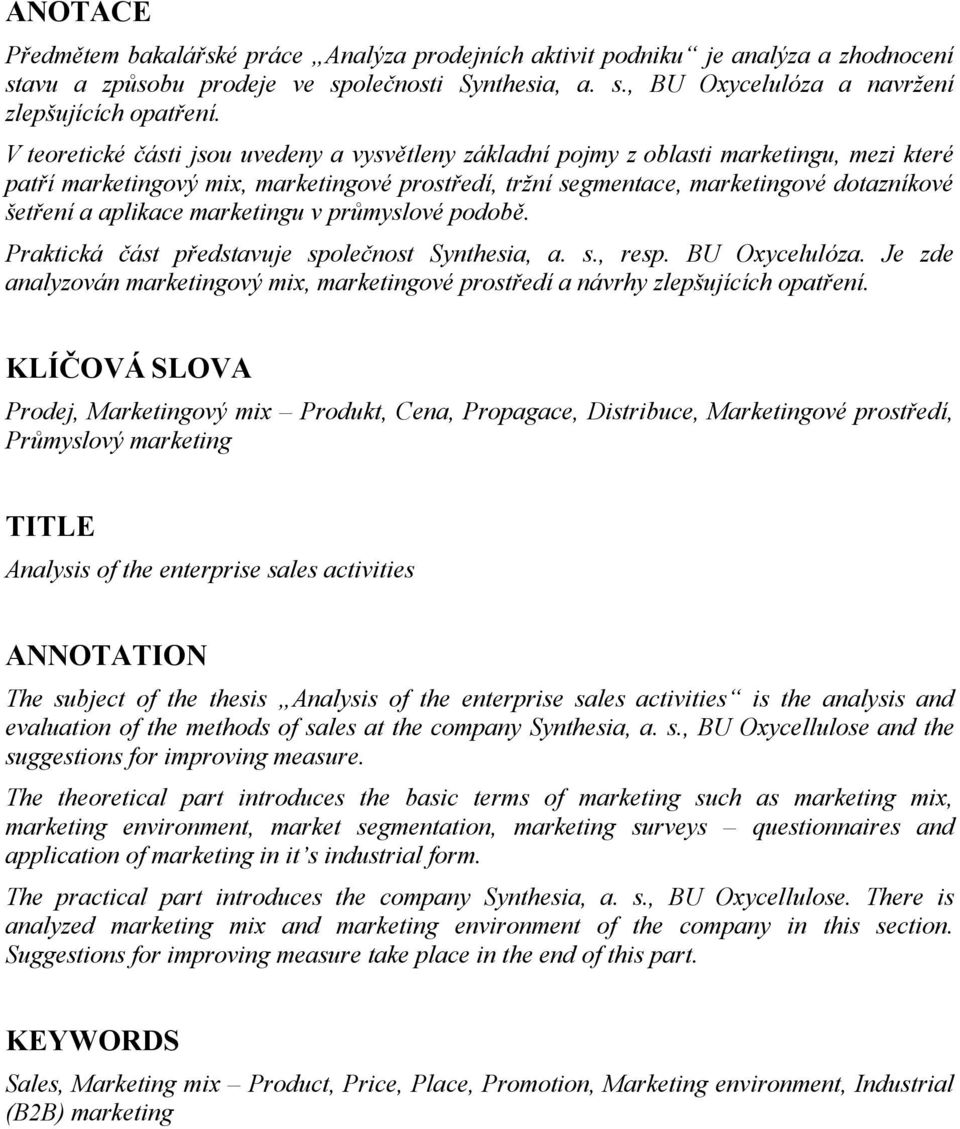 aplikace marketingu v průmyslové podobě. Praktická část představuje společnost Synthesia, a. s., resp. BU Oxycelulóza.