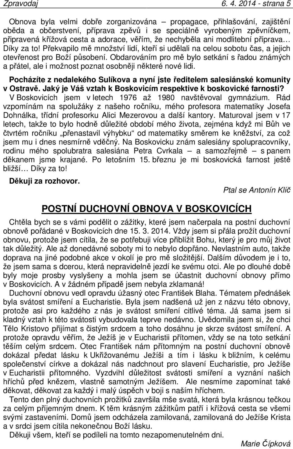 věřím, že nechyběla ani modlitební příprava Díky za to! Překvapilo mě množství lidí, kteří si udělali na celou sobotu čas, a jejich otevřenost pro Boží působení.